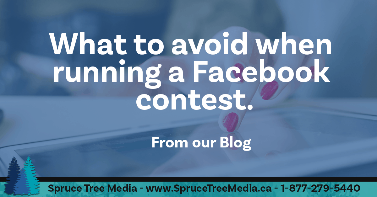 What to avoid when running a Facebook contest Spruce Tree Media Ltd.